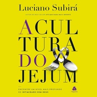 A Cultura do Jejum: Aprofunde sua Intimidade com Deus | Luciano Subirá - imagem 1
