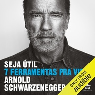 Seja Útil: As 7 Ferramentas Essenciais de Arnold Schwarzenegger para uma Vida Extraordinária - imagem 1