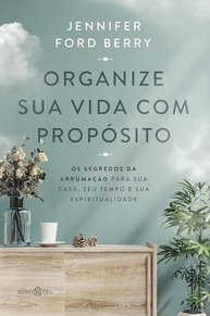 Organize Sua Vida com Propósito: Descubra os Segredos da Arrumação para Casa, Tempo e Espiritualidade - imagem 2