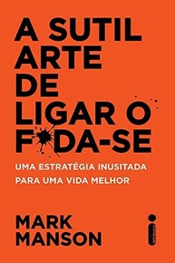 A Sutil Arte de Ligar o F*da-Se: Descubra uma Vida Melhor com Mark Manson - imagem 2