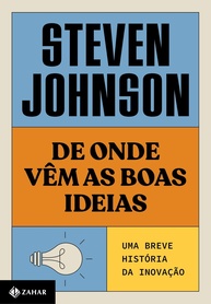 De Onde Vêm as Boas Ideias (Nova Edição): Desvende a História da Inovação - imagem 1
