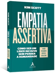 Empatia Assertiva: Lidere com Impacto e Humanidade | Kim Scott - imagem 4