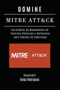 Domine o MITRE ATT&CK: Mapeamento Estratégico de Técnicas Ofensivas e Defensivas para Segurança Cibernética - imagem 1
