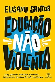 Educação Não Violenta: Guia Essencial para Autoestima, Autonomia e Resiliência - imagem 2