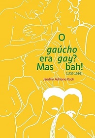 O Gaúcho Era Gay? Mas Bah! (1737-1939): História LGBTQIA+ no RS - imagem 2