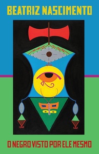 O Negro Visto por Ele Mesmo: A Obra Essencial de Beatriz Nascimento - imagem 1
