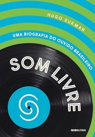 Som Livre: Uma Biografia do Ouvido Brasileiro - A História da Maior Gravadora Nacional - imagem 2