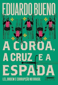 A Coroa, a Cruz e a Espada: Desvendando Lei, Ordem e Corrupção no Brasil Colônia - imagem 1