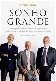 Sonho Grande: A Jornada dos Magnatas Lemann, Telles e Sicupira no Capitalismo Brasileiro e Global - imagem 1