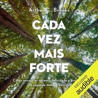 Cada Vez Mais Forte: Redescubra o Sucesso, Felicidade e Propósito na Segunda Metade da Vida - imagem 2