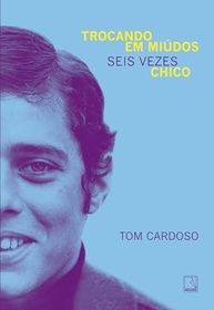 Chico Buarque em Seis Temas: A Biografia Essencial de Tom Cardoso - imagem 2