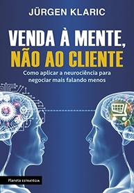 Venda à Mente, Não ao Cliente: Domine a Neurociência para Negociar e Vender Mais Falando Menos - imagem 2