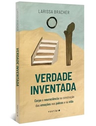 Verdade Inventada: Desvende o Poder das Emoções com Corpo e Neurociência - imagem 3