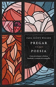 Pregar como Poesia: Desvende a Beleza do Evangelho com Paul Scott Wilson - imagem 2