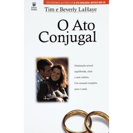 O Ato Conjugal: Manual Completo para um Relacionamento Sexual Equilibrado e Abençoado - imagem 1