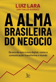 A Alma Brasileira do Negócio: Comunicação que Transforma o Mundo | Livro Luiz Lara - imagem 2