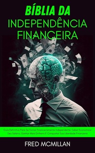 Bíblia da Independência Financeira: Conquiste Sua Liberdade e Multiplique Seu Dinheiro - imagem 1