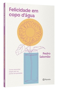 Felicidade em Copo D'água: Encontre Alegria em Meio às Adversidades | Livro Pedro Salomão - imagem 3