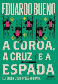 A Coroa, a Cruz e a Espada: Desvende a Lei, a Ordem e a Corrupção no Brasil (Coleção Brasilis Livro 4) - imagem 1