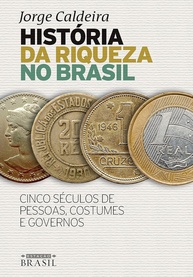 História da Riqueza no Brasil: Cinco Séculos de Pessoas, Costumes e Governos | Jorge Caldeira - imagem 1