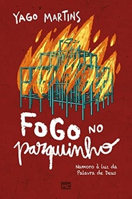 Fogo no Parquinho: Namoro Cristão à Luz da Palavra de Deus por Yago Martins - imagem 2