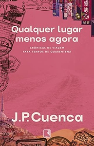 Qualquer Lugar Menos Agora: Crônicas de Viagem Inspiradoras para Desbravar o Mundo - imagem 2