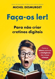 Faça-os Ler!: O Guia Essencial para Cultivar Leitores e Evitar Cretinos Digitais - imagem 1