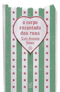 O Corpo Encantado das Ruas: Crônicas de Luiz Antonio Simas sobre a Cultura Brasileira - imagem 1