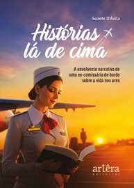 Histórias Lá de Cima: A Incrível Jornada de uma Ex-Comissária de Bordo - imagem 1