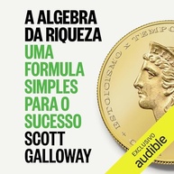 A Álgebra da Riqueza: O Guia Definitivo de Scott Galloway para o Sucesso Financeiro - imagem 2