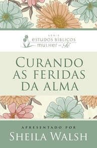 Curando as Feridas da Alma: Estudos Bíblicos para Mulheres de Fé - imagem 1