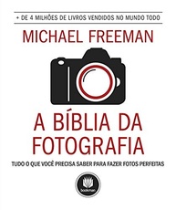 A Bíblia da Fotografia: Domine a Arte de Fotos Incríveis - imagem 2