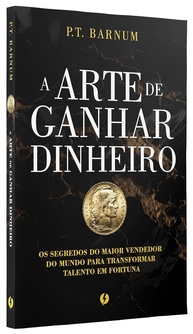 A Arte de Ganhar Dinheiro: Segredos de P.T. Barnum para Construir Riqueza - imagem 1