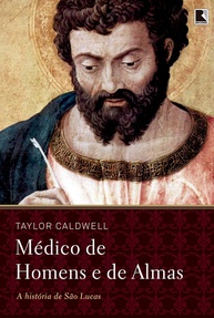 Médico de Homens e de Almas: A História Emocionante de São Lucas por Taylor Caldwell - imagem 1