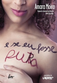 E Se Eu Fosse Pura: Relato Autobiográfico de Amara Moira sobre Transição e Prostituição - imagem 1
