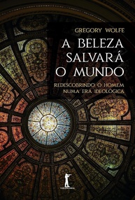 A Beleza Salvará o Mundo (2ª Edição): Um Guia para Elevar o Debate Cultural - imagem 1