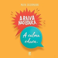 A Raiva Não Educa: Descubra a Educação Respeitosa para Crianças Saudáveis Emocionalmente - imagem 2