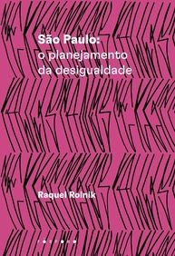 São Paulo: Planejamento da Desigualdade - Entenda a Cidade com Raquel Rolnik - imagem 1