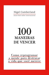 100 Maneiras de Vencer: Reprograme Sua Mente e Destrave a Vida dos Seus Sonhos - imagem 1