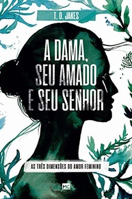 A Dama, Seu Amado e Seu Senhor: Desvende as 3 Dimensões do Amor Feminino - imagem 2
