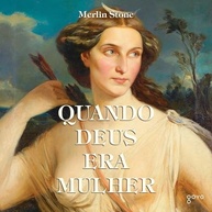 Quando Deus Era Mulher: A História Esquecida das Deidades Femininas - imagem 2