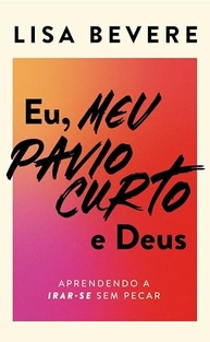 Eu, Meu Pavio Curto e Deus: Controle a Ira Sem Pecar | Lisa Bevere - imagem 2