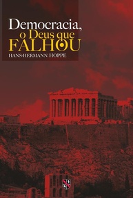 Democracia, o Deus que Falhou: Uma Análise Crítica de Hans-Hermann Hoppe - imagem 1