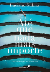 Até que Nada Mais Importe: Redescubra sua Fé e Viva o que Deus Realmente Espera - imagem 1