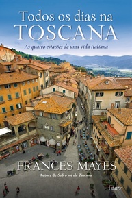Todos os Dias na Toscana: Viva a Essência da Itália com Frances Mayes - imagem 1