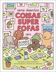 Desenhe Coisas Super Fofas com Bobbie Goods: Guia Divertido para Criar Desenhos Encantadores - imagem 2