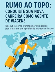 Agente de Viagens do Zero: Guia Prático para uma Carreira com Propósito - imagem 2