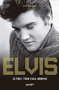 Elvis Presley: Último Trem Para Memphis - A História Completa do Rei do Rock - imagem 2