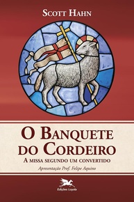 Banquete do Cordeiro: A Missa Revelada por um Ex-Protestante - imagem 1