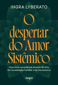 O Despertar do Amor Sistêmico: Arte, Constelação Familiar e Xamanismo para uma Nova Consciência - imagem 1